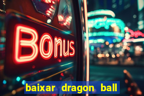 baixar dragon ball z dublado